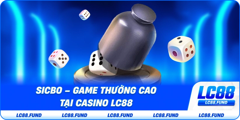 Sicbo – Game Đổi Thưởng Cao 