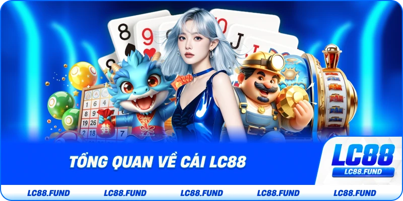 Tổng Quan Về Nhà Cái LC88