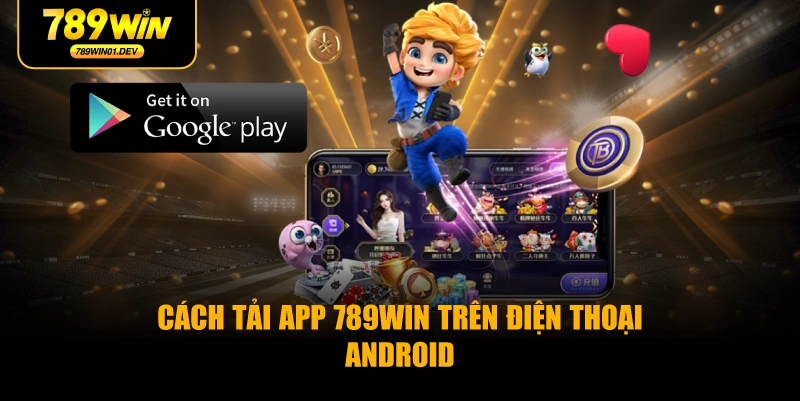 Cách Tải App 789WIN Trên Điện Thoại Android