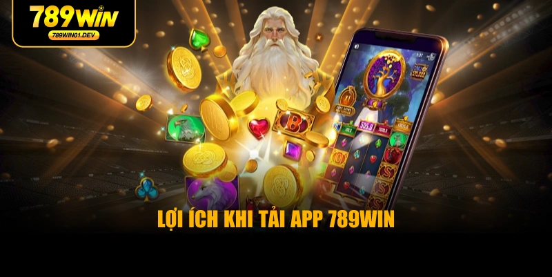Lợi Ích Khi Tải App 789WIN
