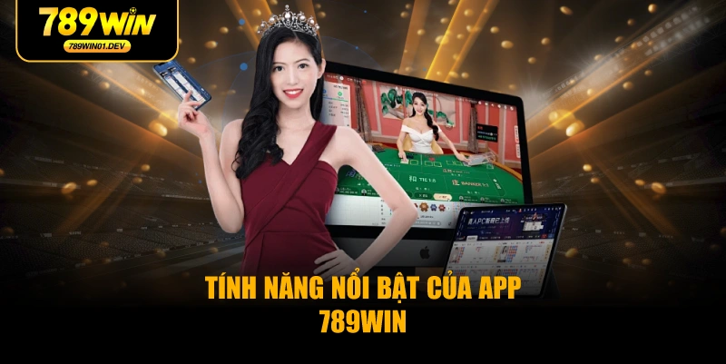 Tính Năng Nổi Bật Của App 789WIN