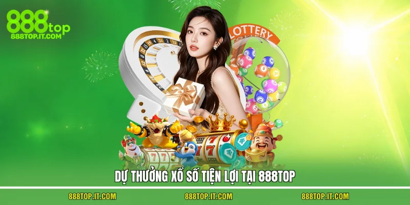Vì Sao Xổ Số 888Top Được Người Chơi Quan Tâm?